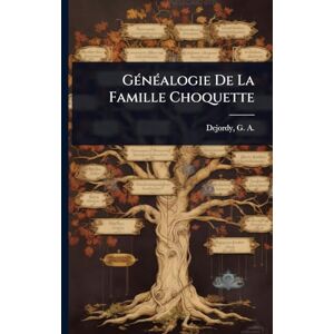 GÃ(c)nÃ(c)alogie De La Famille Choquette GÃ(c)nÃ(c)alogie De La Famille Choquette