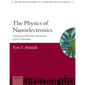 Heikkilä, Tero T. The Physics of Nanoelectronics Transport and Fluctuation Phenomena at Low Temperatures: 21 (Oxford Master Series in Physics) Heikkilä, Tero T. The Physics of Nanoelectronics Transport and Fluctuation Phenomena at Low Temperatures: 21 (Oxford Master Series in Physics)