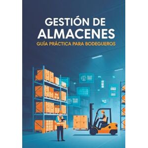 Jara, Cristhian Gestión de Almacenes: Guía Practica para Bodegueros Jara, Cristhian Gestión de Almacenes: Guía Practica para Bodegueros