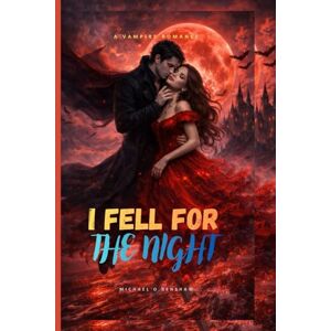 O Renshaw, Michael I FELL FOR THE NIGHT: A Vampire Romance O Renshaw, Michael I FELL FOR THE NIGHT: A Vampire Romance