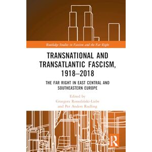 Transnational and Transatlantic Fascism, 1918–2018: The Far Right in East Central and Southeastern Europe (Routledge Studies in Fascism and the Far Right) Transnational and Transatlantic Fascism, 1918–2018: The Far Right in East Central and Southeastern Europe (Routledge Studies in Fascism and the Far Right)