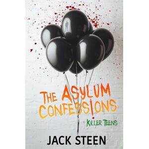 Steen, Jack The Asylum Confessions: Killer Teens (The Asylum Confession Files) Steen, Jack The Asylum Confessions: Killer Teens (The Asylum Confession Files)