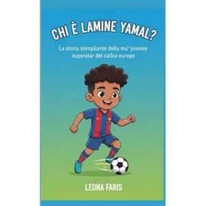 Faris, Leona CHI È LAMINE YAMAL?: La storia stimolante della più giovane superstar del calcio europeo Faris, Leona CHI È LAMINE YAMAL?: La storia stimolante della più giovane superstar del calcio europeo