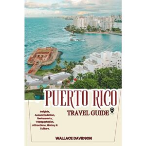 Davidson, Wallace Puerto Rico Travel Guide: Insights, Accommodation, Restaurants, Transportation, Attractions, History & Culture. Davidson, Wallace Puerto Rico Travel Guide: Insights, Accommodation, Restaurants, Transportation, Attractions, History & Culture.