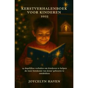 Haven, Joycelyn KERSTVERHALENBOEK VOOR KINDEREN 2025: 24 dagelijkse verhalen om kinderen te helpen de ware betekenis van Jezus' geboorte te ontdekken Haven, Joycelyn KERSTVERHALENBOEK VOOR KINDEREN 2025: 24 dagelijkse verhalen om kinderen te helpen de ware betekenis van Jezus' geboorte te ontdekken