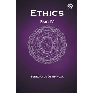 Spinoza, Benedictus De Ethics Part IV Spinoza, Benedictus De Ethics Part IV
