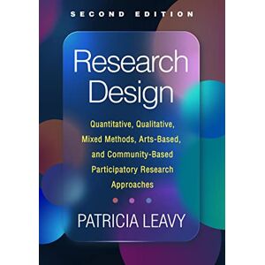 Leavy, Patricia Research Design, Second Edition: Quantitative, Qualitative, Mixed Methods, Arts-Based, and Community-Based Participatory Research Approaches Leavy, Patricia Research Design, Second Edition: Quantitative, Qualitative, Mixed Methods, Arts-Based, and Community-Based Participatory Research Approaches