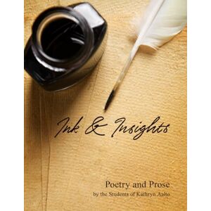 Aalto, a Kathryn Ink And Insights: Poetry and Prose by the Students of Kathryn Aalto Aalto, a Kathryn Ink And Insights: Poetry and Prose by the Students of Kathryn Aalto