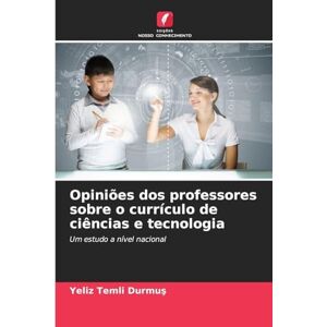 Temli Durmuş, Yeliz Opiniões dos professores sobre o currículo de ciências e tecnologia: Um estudo a nível nacional Temli Durmuş, Yeliz Opiniões dos professores sobre o currículo de ciências e tecnologia: Um estudo a nível nacional