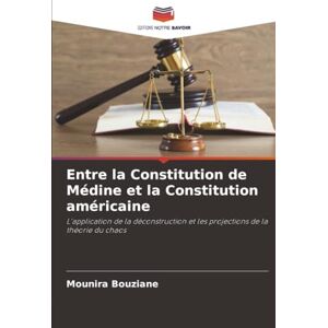 Bouziane, Mounira Entre la Constitution de Médine et la Constitution américaine: L'application de la déconstruction et les projections de la théorie du chaos Bouziane, Mounira Entre la Constitution de Médine et la Constitution américaine: L'application de la déconstruction et les projections de la théorie du chaos