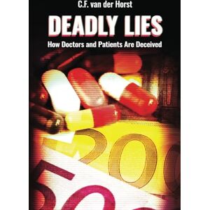 van der Horst, C.F. Deadly Lies: How Doctors and Patients Are Deceived van der Horst, C.F. Deadly Lies: How Doctors and Patients Are Deceived