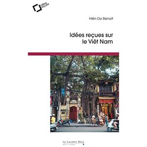 Benoit, Hien Do Idees recues sur le vietnam Benoit, Hien Do Idees recues sur le vietnam