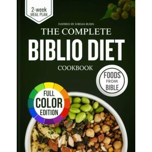 Wales, Nira T The Complete Biblio Diet Cookbook: Healing Recipes and Meal Plans to Live Longer, Master Metabolism and Restore Health with Foods of the Bible Inspired by Jordan Rubin Wales, Nira T The Complete Biblio Diet Cookbook: Healing Recipes and Meal Plans to Live Longer, Master Metabolism and Restore Health with Foods of the Bible Inspired by Jordan Rubin