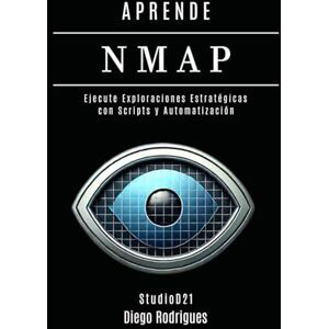 Rodrigues, Diego APRENDE NMAP: Ejecute Escaneos Estratégicos con Scripts y Automatización. De los Fundamentos a las Aplicaciones Prácticas: 10 (KALI LINUX & FRAMEWORKS España) Rodrigues, Diego APRENDE NMAP: Ejecute Escaneos Estratégicos con Scripts y Automatización. De los Fundamentos a las Aplicaciones Prácticas: 10 (KALI LINUX & FRAMEWORKS España)