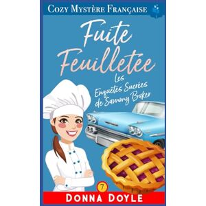 Doyle, Donna Fuite Feuilletée: Les Enquêtes Sucrées de Sammy Baker (Les Mystères de la Pâtissière: Une Série Culinaire Cosy de Sammy Baker) Doyle, Donna Fuite Feuilletée: Les Enquêtes Sucrées de Sammy Baker (Les Mystères de la Pâtissière: Une Série Culinaire Cosy de Sammy Baker)