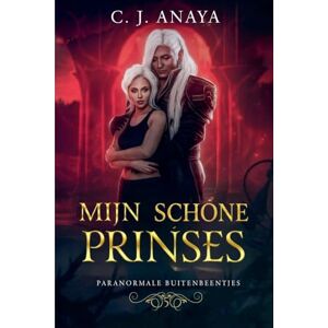 Anaya, C J Mijn Schone Prinses: 5 (Paranormale Buitenbeentjes) Anaya, C J Mijn Schone Prinses: 5 (Paranormale Buitenbeentjes)