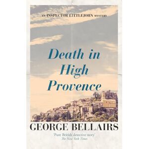 Bellairs, George Death in High Provence: Volume 27 (The Inspector Littlejohn Mysteries) Bellairs, George Death in High Provence: Volume 27 (The Inspector Littlejohn Mysteries)