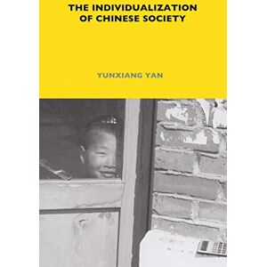 Yan, Yunxiang The Individualization of Chinese Society: 77 (LSE Monographs on Social Anthropology) Yan, Yunxiang The Individualization of Chinese Society: 77 (LSE Monographs on Social Anthropology)
