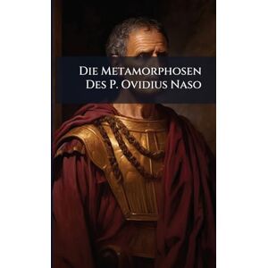 TBD Die Metamorphosen Des P. Ovidius Naso TBD Die Metamorphosen Des P. Ovidius Naso