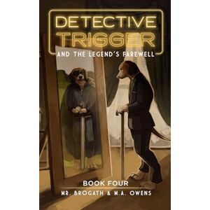 Owens, M.A. Detective Trigger and the Legend's Farewell: Book Four: 4 Owens, M.A. Detective Trigger and the Legend's Farewell: Book Four: 4