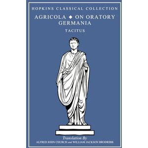 Tacitus Agricola, On Oratory, Germania: Latin and English Parallel Translation (Hopkins Classical Collection) Tacitus Agricola, On Oratory, Germania: Latin and English Parallel Translation (Hopkins Classical Collection)