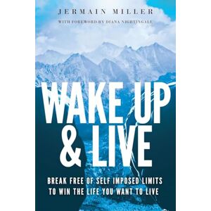 Miller, Jermain Wake Up & Live: Powerful Methods for Achieving Your Dreams, Overcoming Adversity and Finding Happiness Miller, Jermain Wake Up & Live: Powerful Methods for Achieving Your Dreams, Overcoming Adversity and Finding Happiness