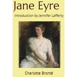 Brontë, Charlotte Jane Eyre: Introduction by Jennifer Lafferty Brontë, Charlotte Jane Eyre: Introduction by Jennifer Lafferty