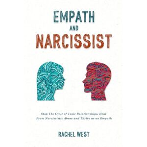 West, Rachel Empath and Narcissist: Stop the Cycle of Toxic Relationships, Heal From Narcissistic Abuse and Thrive as a Sensitive Person West, Rachel Empath and Narcissist: Stop the Cycle of Toxic Relationships, Heal From Narcissistic Abuse and Thrive as a Sensitive Person