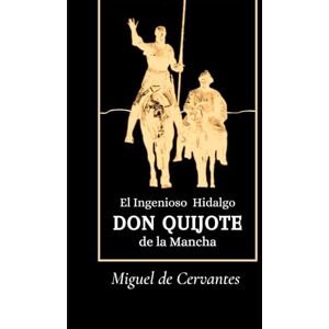 de Cervantes Saavedra, Miguel Don Quijote de la Mancha: La edición original completa de Cervantes Saavedra, Miguel Don Quijote de la Mancha: La edición original completa