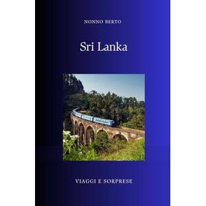 Berto, Nonno Sri Lanka: L'isola lacrima che sorride attraverso le ferite (Viaggi e Sorprese) Berto, Nonno Sri Lanka: L'isola lacrima che sorride attraverso le ferite (Viaggi e Sorprese)