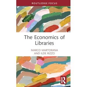 Martorana, Marco Ferdinando The Economics of Libraries (Routledge Research in the Creative and Cultural Industries) Martorana, Marco Ferdinando The Economics of Libraries (Routledge Research in the Creative and Cultural Industries)