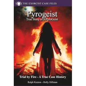 Keeton, Mr Ralph Pyrogeist: True Story Pyrokinetic Poltergeist: 2 (Exorcist case files) Keeton, Mr Ralph Pyrogeist: True Story Pyrokinetic Poltergeist: 2 (Exorcist case files)