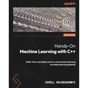 Kolodiazhnyi, Kirill Hands-On Machine Learning with C++: Build, train, and deploy end-to-end machine learning and deep learning pipelines Kolodiazhnyi, Kirill Hands-On Machine Learning with C++: Build, train, and deploy end-to-end machine learning and deep learning pipelines