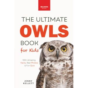 Kellett, Jenny The Ultimate Owl Book for Kids: Owl Facts, 100+ Amazing Facts—Barn & Snowy Owls, Silent Flight & Night Vision: A Captivating Guide to the World of Owls: 34 (Animal Books for Kids) Kellett, Jenny The Ultimate Owl Book for Kids: Owl Facts, 100+ Amazing Facts—Barn & Snowy Owls, Silent Flight & Night Vision: A Captivating Guide to the World of Owls: 34 (Animal Books for Kids)
