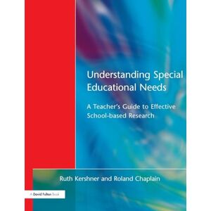 Kershner, Ruth Understanding Special Educational Needs: A Teacher's Guide to Effective School Based Research Kershner, Ruth Understanding Special Educational Needs: A Teacher's Guide to Effective School Based Research