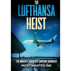 Ink, MostWanted The Lufthansa Heist: The Mafia’s Greatest Airport Robbery (Notorious Heists) Ink, MostWanted The Lufthansa Heist: The Mafia’s Greatest Airport Robbery (Notorious Heists)
