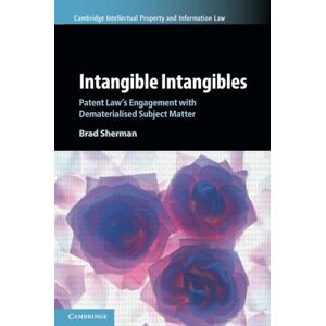 Sherman, Brad Intangible Intangibles: Patent Law's Engagement with Dematerialised Subject Matter: 63 (Cambridge Intellectual Property and Information Law, Series Number 63) Sherman, Brad Intangible Intangibles: Patent Law's Engagement with Dematerialised Subject Matter: 63 (Cambridge Intellectual Property and Information Law, Series Number 63)