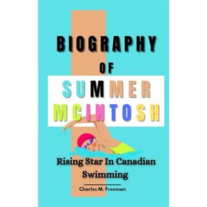 M. Freeman, Charles SUMMER MCINTOSH BIOGRAPHY: Rising Star In Canadian Swimming M. Freeman, Charles SUMMER MCINTOSH BIOGRAPHY: Rising Star In Canadian Swimming