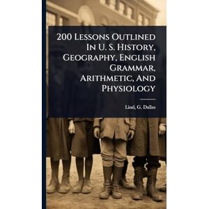 United 200 Lessons Outlined In U. S. History, Geography, English Grammar, Arithmetic, And Physiology United 200 Lessons Outlined In U. S. History, Geography, English Grammar, Arithmetic, And Physiology