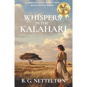 Nettelton, B. G. Whispers in the Kalahari: A gripping romantic suspense novel of deadly secrets and a marriage on the brink in 1980s Botswana: A sweeping Africa-set ... Botswana (Large Print): 1 (Wings over Africa) Nettelton, B. G. Whispers in the Kalahari: A gripping romantic suspense novel of deadly secrets and a marriage on the brink in 1980s Botswana: A sweeping Africa-set ... Botswana (Large Print): 1 (Wings over Africa)