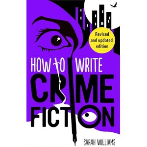 Williams, Sarah How To Write Crime Fiction Williams, Sarah How To Write Crime Fiction