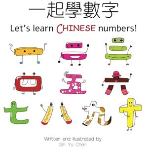 Chen, Ms. Sih Yu Let's learn Chinese numbers: Chinese numbers from one to ten Chen, Ms. Sih Yu Let's learn Chinese numbers: Chinese numbers from one to ten