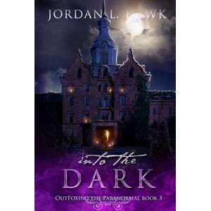 Hawk, Jordan L. Into the Dark (OutFoxing the Paranormal) Hawk, Jordan L. Into the Dark (OutFoxing the Paranormal)