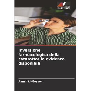 Al-Mosawi, Aamir Inversione farmacologica della cataratta: le evidenze disponibili Al-Mosawi, Aamir Inversione farmacologica della cataratta: le evidenze disponibili