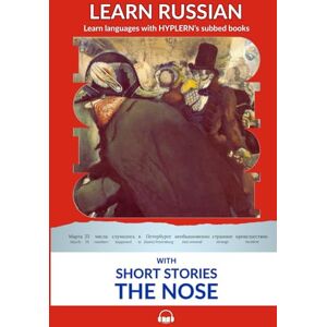 Gogol, Nikolai Learn Russian with Short Stories: The Nose: Interlinear Russian to English Gogol, Nikolai Learn Russian with Short Stories: The Nose: Interlinear Russian to English