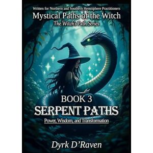 D'Raven, Dyrk Book 3 : Serpent Paths: Power, Wisdom, and Transformation (Mystical Paths of the Witch : The Witch’s Path Series) D'Raven, Dyrk Book 3 : Serpent Paths: Power, Wisdom, and Transformation (Mystical Paths of the Witch : The Witch’s Path Series)
