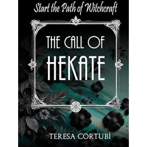 Cortubí, Teresa The Call of Hekate: Start the Path of Witchcraft (Hekate, Goddess of Witchcraft) Cortubí, Teresa The Call of Hekate: Start the Path of Witchcraft (Hekate, Goddess of Witchcraft)