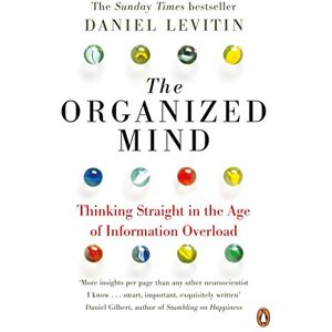 Levitin, Daniel The Organized Mind: The Science of Preventing Overload, Increasing Productivity and Restoring Your Focus Levitin, Daniel The Organized Mind: The Science of Preventing Overload, Increasing Productivity and Restoring Your Focus