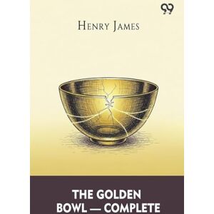 James, Henry The Golden Bowl Complete James, Henry The Golden Bowl Complete