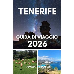 traveler, jemma Tenerife guida di viaggio 2026: Esplora le spiagge, le principali attrazioni, le avventure emozionanti, la cultura locale e gli itinerari per famiglie, coppie e viaggiatori singoli traveler, jemma Tenerife guida di viaggio 2026: Esplora le spiagge, le principali attrazioni, le avventure emozionanti, la cultura locale e gli itinerari per famiglie, coppie e viaggiatori singoli